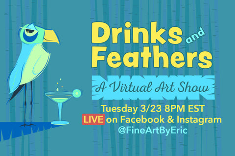 "Drinks & Feathers" - A Virtual Art Show!