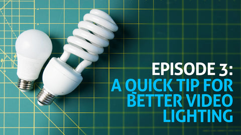 Episode 3: A Quick Tip for Better Video Lighting